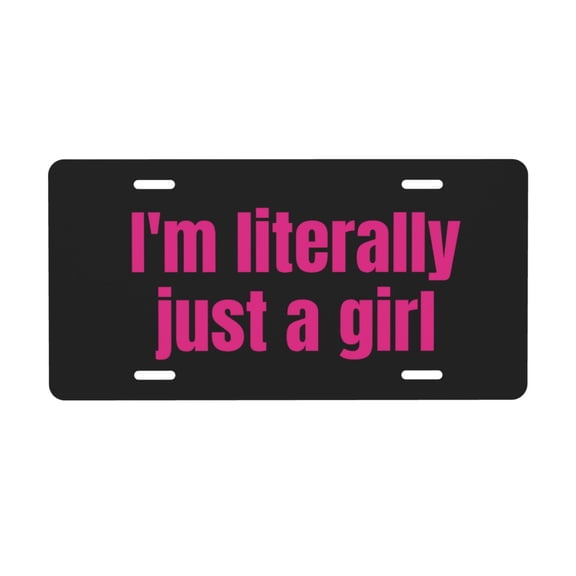 I'm Literally Just a Girl License Plate with 4 Holes,Novelty Aluminum Metal Car Plate Vanity Tag Decorative Car Front Accessories for Women Men,6"x12"