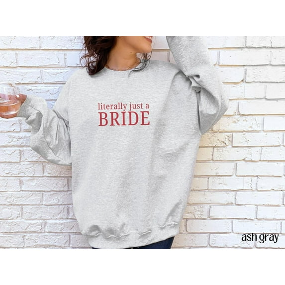 Literally Just a Bride Sweatshirt, Bride Shirt, Bridal Party Wife Shirt, Best Friend Wedding, Trendy Luxury Bachelorette Merch All Size S-5Xl