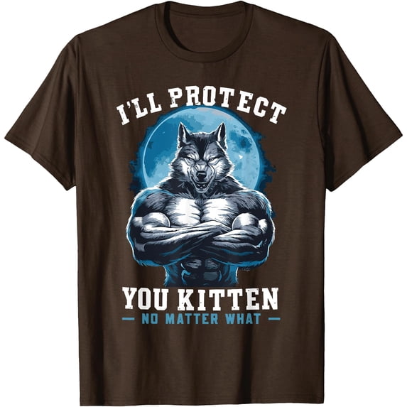 Literally Me Wolf Alpha Male I'll Protect You Kitten No Matter What Unisex T-Shirt for Men Women Kids Toddler,Dark Chocolate Color,Size 4XL
