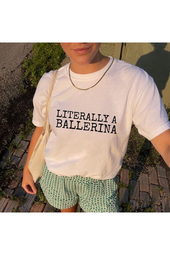 Literally a Ballerina graphic T-EE, minimalist aesthetic ballerina shirt, t-rendy balletcore A-pparel, gift for ballerina, dance clot-hing