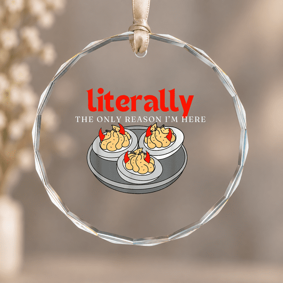 Literally the Only Reason I'm Here Deviled Egg Christmas Ornament, Holiday Keepsake Gift, Circle Glass Ornament