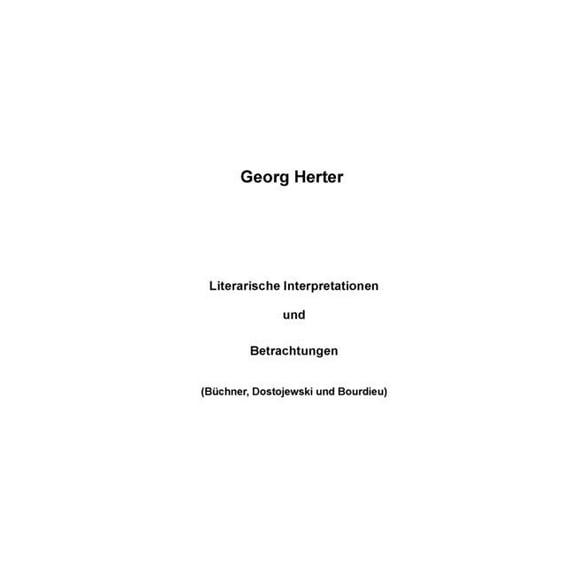 Literarische Interpretationen und Betrachtungen: Büchner, Dostojewski und Bourdieu), (Paperback)