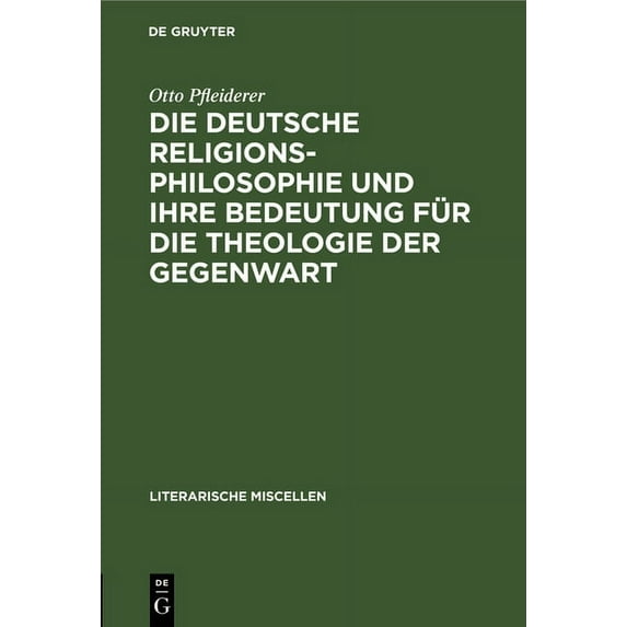 Literarische Miscellen Die Deutsche Religionsphilosophie Und Ihre Bedeutung Für Die Theologie Der Gegenwart: Eine Einleitungsvorlesung, Book 4, (Hardcover)