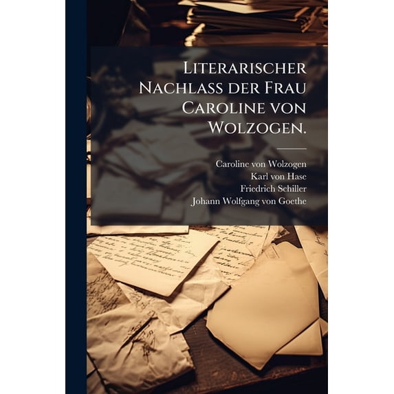Literarischer Nachlaß der Frau Caroline von Wolzogen. (Paperback)
