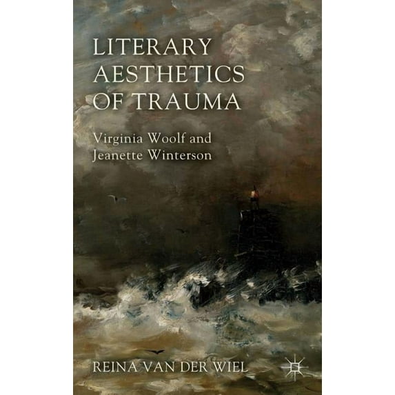 Literary Aesthetics of Trauma: Virginia Woolf and Jeanette Winterson, (Hardcover)
