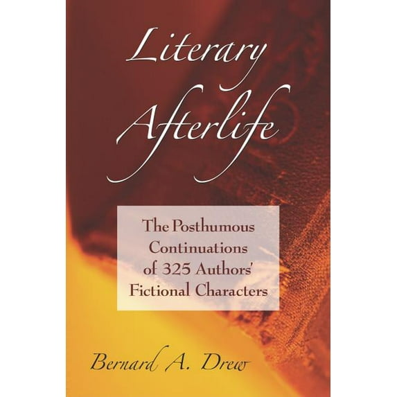 Literary Afterlife: The Posthumous Continuations of 325 Authors' Fictional Characters, (Paperback)