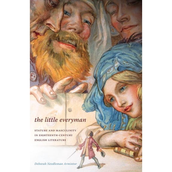 Literary Conjugations The Little Everyman: Stature and Masculinity in Eighteenth-Century English Literature, (Hardcover)