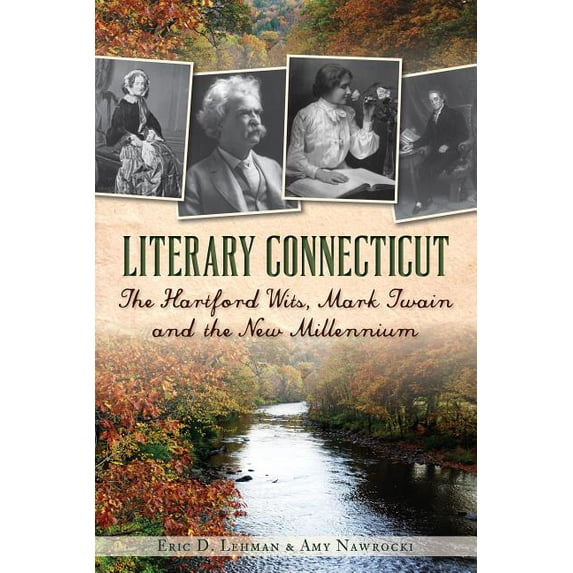Literary Connecticut:: The Hartford Wits, Mark Twain and the New Millennium (Paperback)