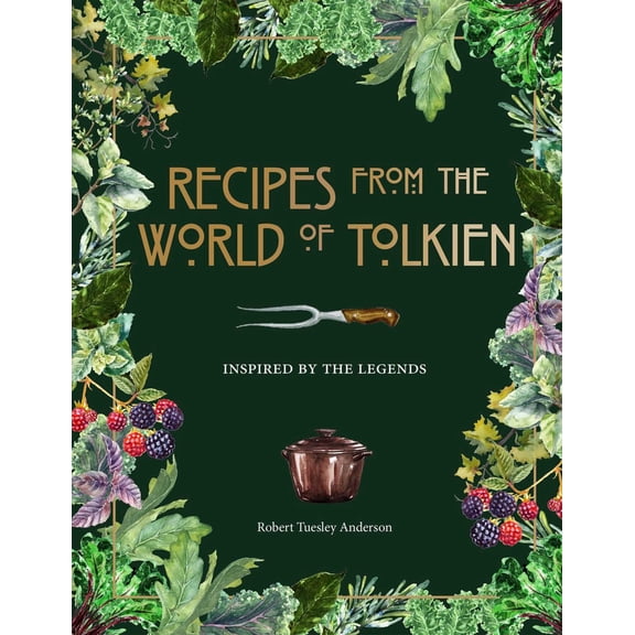Recipes from the World of Tolkien - Tolkien Reference Book, Literary Cookbook: Inspired by the Legends (Hardcover)