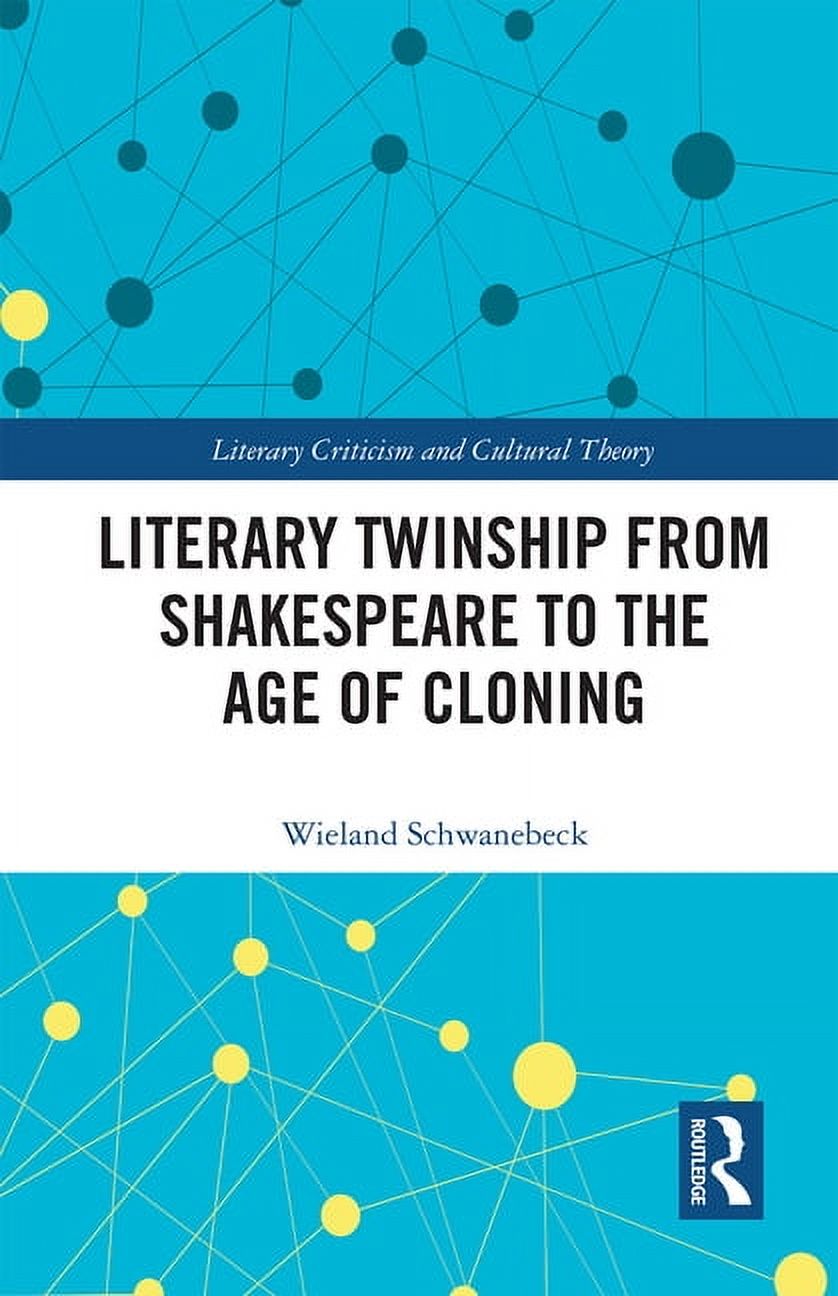 Literary Criticism and Cultural Theory Literary Twinship from Shakespeare to the Age of Cloning, (Paperback)