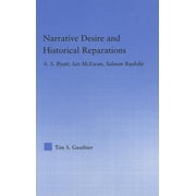 Literary Criticism and Cultural Theory Narrative Desire and Historical Reparations A.S. Byatt, Ian McEwan, and Salman Rushdie, Hardcover