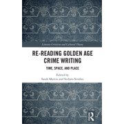 Literary Criticism and Cultural Theory Re-Reading Golden Age Crime Writing Time, Space, and Place, Hardcover