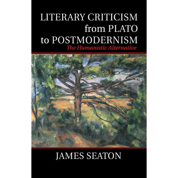 Literary Criticism from Plato to Postmodernism: The Humanistic Alternative, (Paperback)