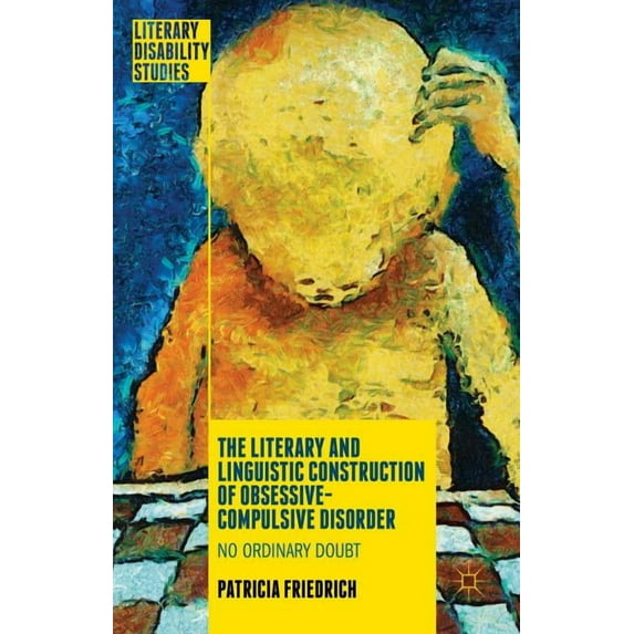 Literary Disability Studies The Literary and Linguistic Construction of Obsessive-Compulsive Disorder: No Ordinary Doubt, (Hardcover)