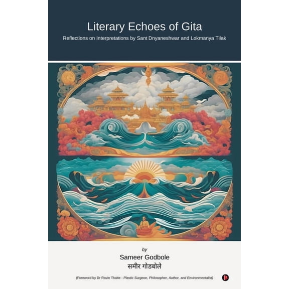 Literary Echoes of Gita: Reflections on Interpretations by Sant Dnyaneshwar and Lokmanya Tilak, (Paperback)