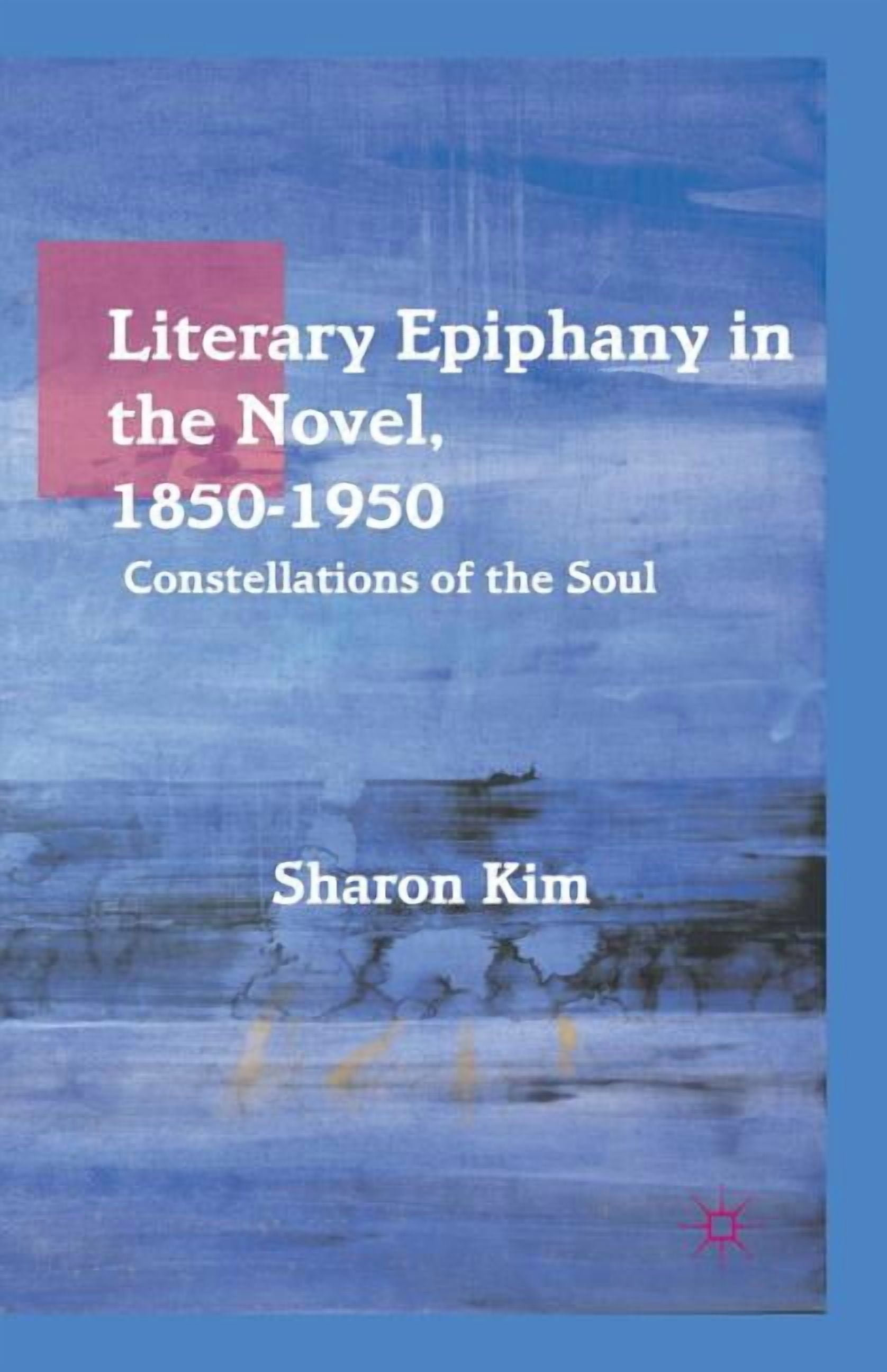 Literary Epiphany in the Novel, 1850-1950: Constellations of the Soul ...