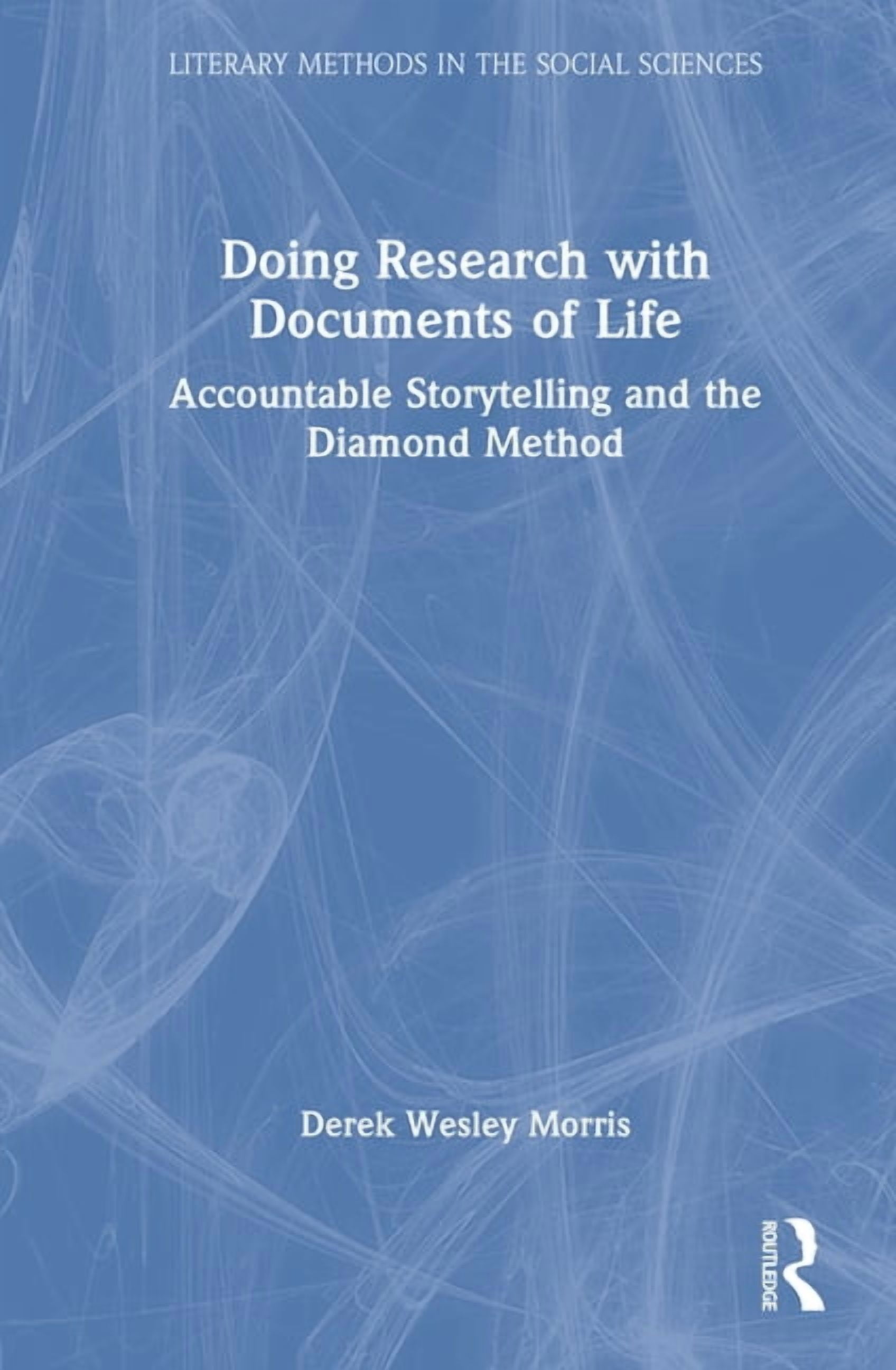 Literary Methods in the Social Sciences Doing Research with Documents of Life: Accountable Storytelling and the Diamond Method, (Hardcover)