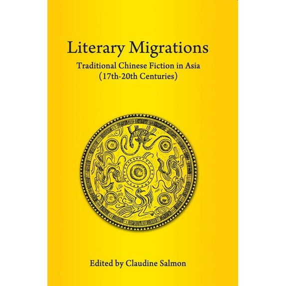 Literary Migrations: Traditional Chinese Fiction in Asia (17th-20th Centuries), (Paperback)