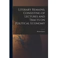 thumbnail image 1 of Literary Remains, Consisting of Lectures and Tracts on Political Economy (Paperback), 1 of 1