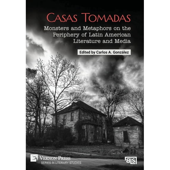 Literary Studies; Bridging Languages and Casas Tomadas: Monsters and Metaphors on the Periphery of Latin American Literature and Media, (Hardcover)