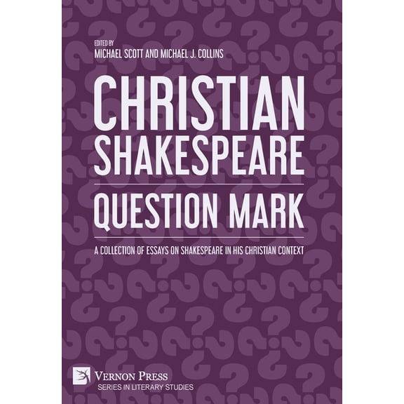 Literary Studies: Christian Shakespeare: Question Mark: A Collection of Essays on Shakespeare in his Christian Context (Hardcover)