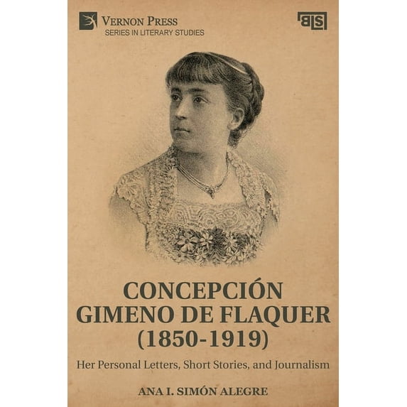 Literary Studies: Concepción Gimeno de Flaquer (1850-1919): Her Personal Letters, Short Stories, and Journalism (Paperback)