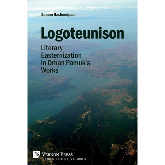 Literary Studies Logoteunison: Literary Easternization in Orhan Pamuk's Works, (Paperback)