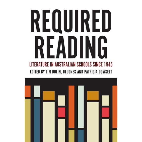 Literary Studies: Required Reading : Literature in Australian Schools Since 1945 (Paperback)