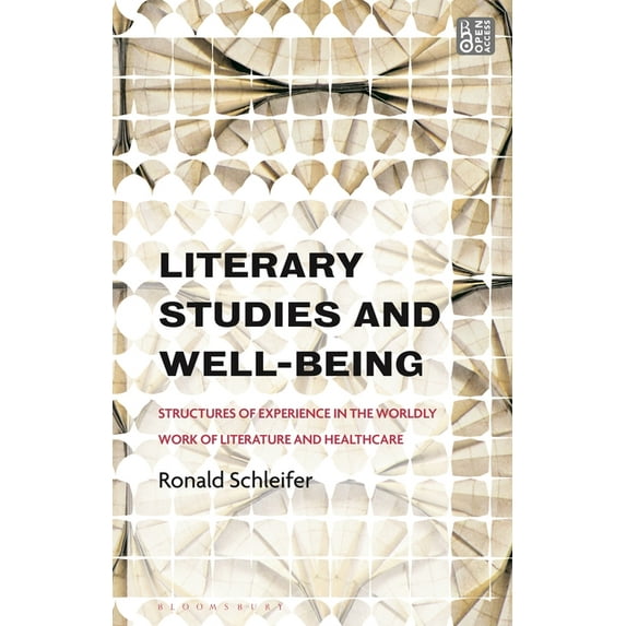 Literary Studies and Well-Being: Structures of Experience in the Worldly Work of Literature and Healthcare, (Paperback)