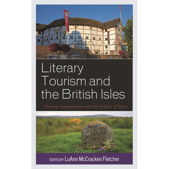 Literary Tourism and the British Isles: History, Imagination, and the Politics of Place, (Hardcover)