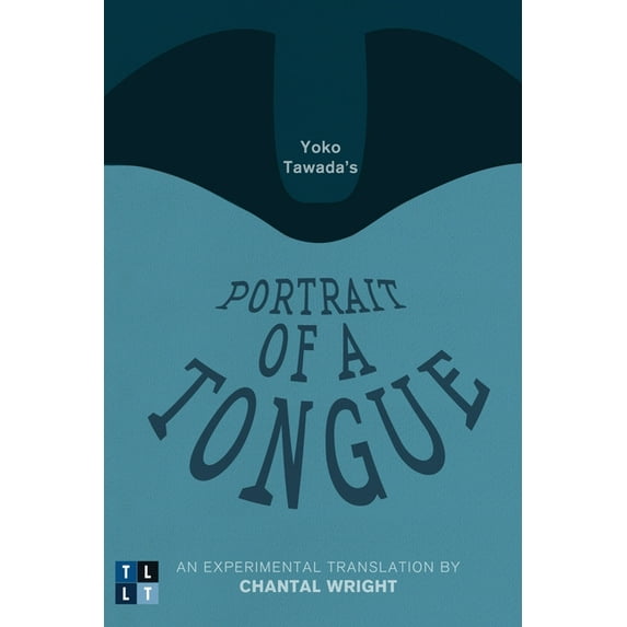 Literary Translation Yoko Tawada's Portrait of a Tongue: An Experimental Translation by Chantal Wright, (Paperback)