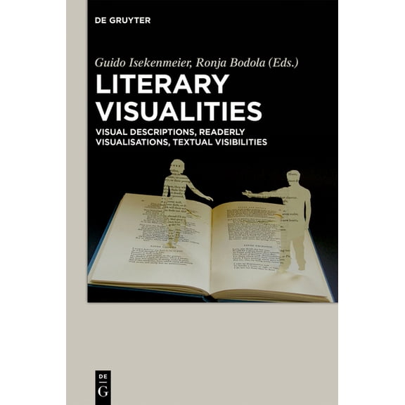 Literary Visualities: Visual Descriptions, Readerly Visualisations, Textual Visibilities, (Hardcover)