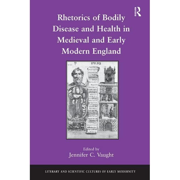 Literary and Scientific Cultures of Earl Rhetorics of Bodily Disease and Health in Medieval and Early Modern England, (Hardcover)