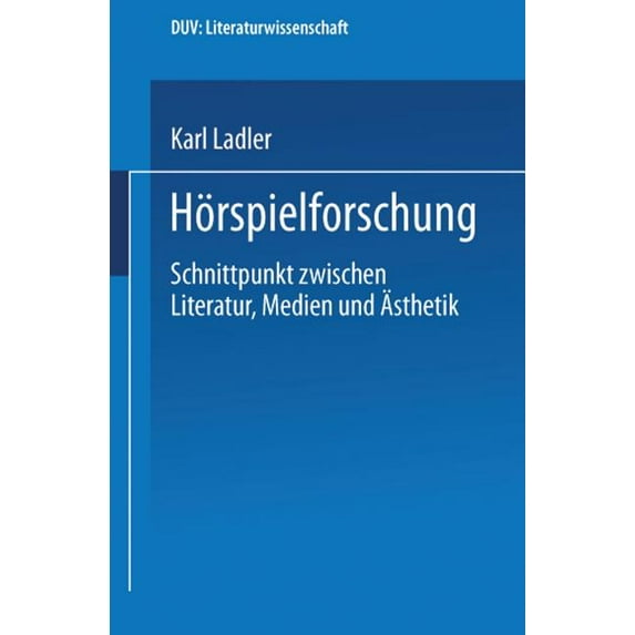 Literatur - Handlung - System Hörspielforschung: Schnittpunkt Zwischen Literatur, Medien Und Ãsthetik, (Paperback)