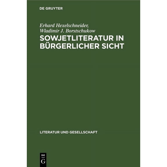 Literatur Und Gesellschaft Sowjetliteratur in Bürgerlicher Sicht: Kritik Der Kritik, (Hardcover)
