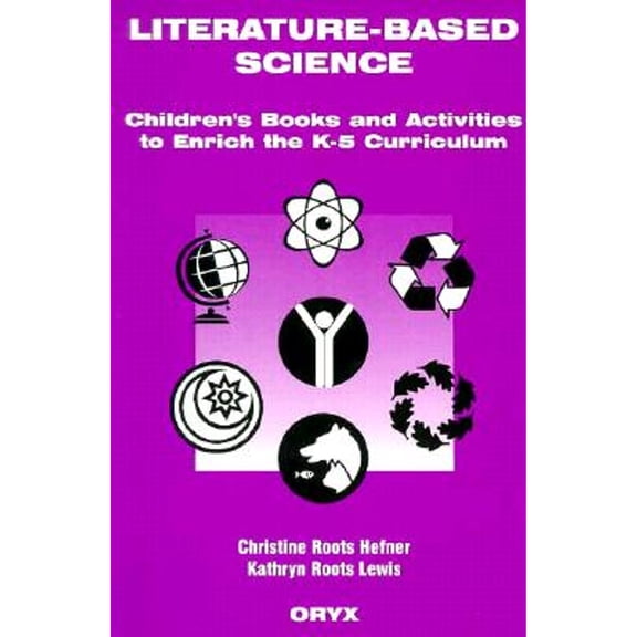 Pre-Owned Literature-Based Science: Children's Books and Activities to Enrich the K-5 Curriculum (Paperback) 0897747410 9780897747417
