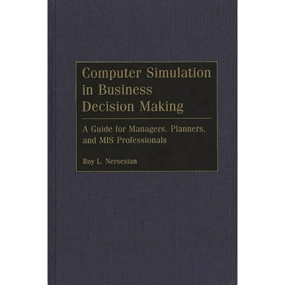 Literature Computer Simulation in Business Decision Making: A Guide for Managers, Planners, and MIS Professionals, (Hardcover)