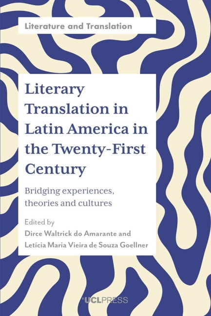 Literature and Translation Literary Translation in Latin America in the Twenty-First Century: Bridging Experiences, Theories and Cultures, (Hardcover)
