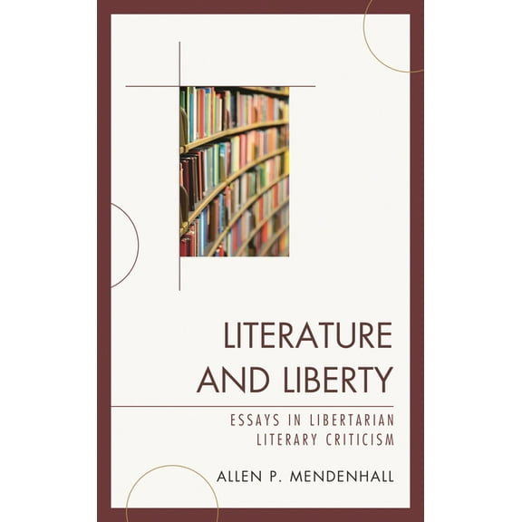 Literature and Liberty : Essays in Libertarian Literary Criticism (Hardcover)