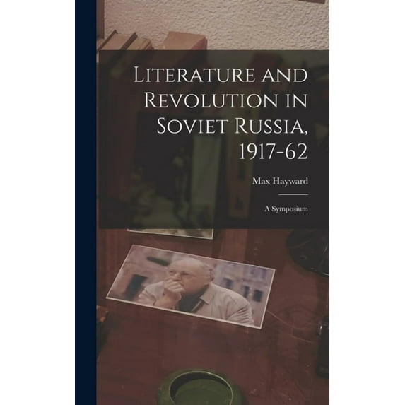 Literature and Revolution in Soviet Russia, 1917-62: a Symposium, (Hardcover)