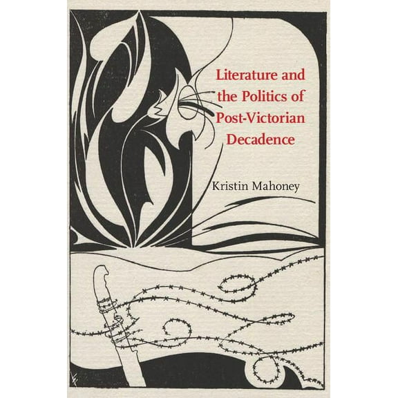 Literature and the Politics of Post-Victorian Decadence, (Hardcover)