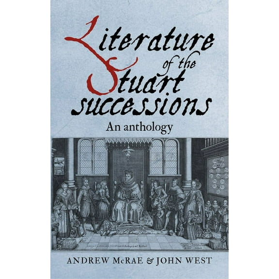 Literature of the Stuart Successions: An Anthology, (Hardcover)