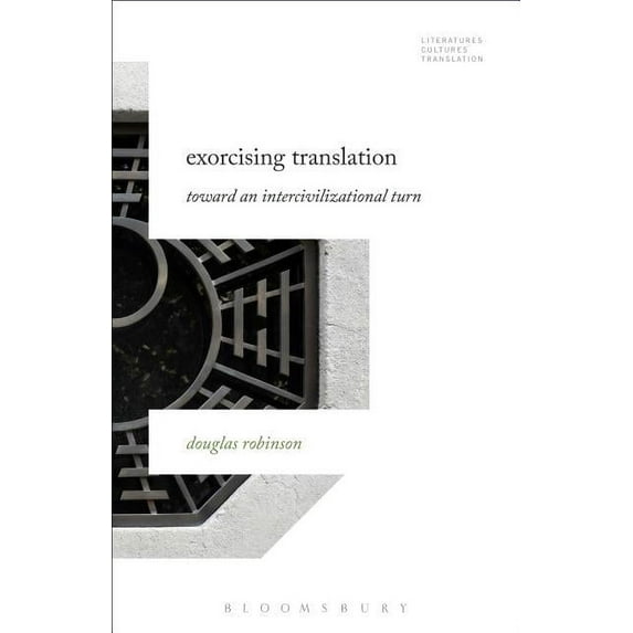 Literatures, Cultures, Translation Exorcising Translation: Towards an Intercivilizational Turn, (Hardcover)