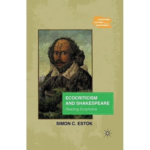 Literatures, Cultures, and the Environme Ecocriticism and Shakespeare: Reading Ecophobia, (Paperback)