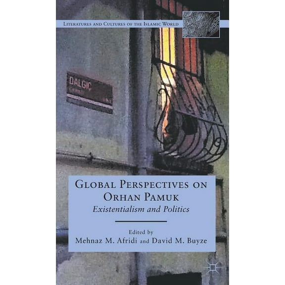 Literatures and Cultures of the Islamic Global Perspectives on Orhan Pamuk: Existentialism and Politics, (Hardcover)