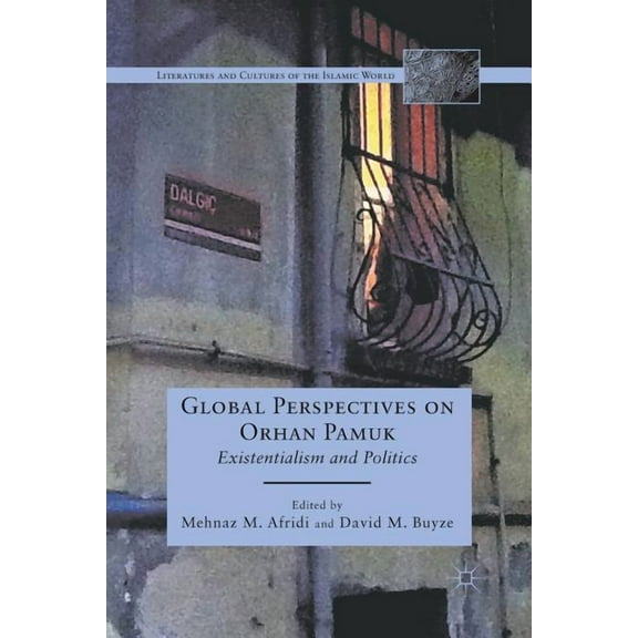 Literatures and Cultures of the Islamic Global Perspectives on Orhan Pamuk: Existentialism and Politics, (Paperback)