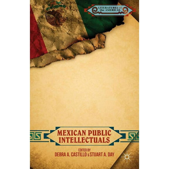 Literatures of the Americas Mexican Public Intellectuals, (Hardcover)