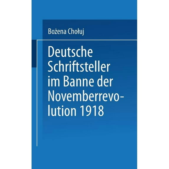 Literaturwissenschaft Deutsche Schriftsteller Im Banne Der Novemberrevolution 1918: Bernhard Kellermann, Lion Feuchtwanger, Ernst Toller, Eric, (Paperback)