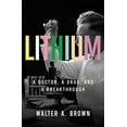 thumbnail image 1 of Pre-Owned Lithium: A Doctor, a Drug, and a Breakthrough (Hardcover 9781631491993) by Walter A Brown, 1 of 1
