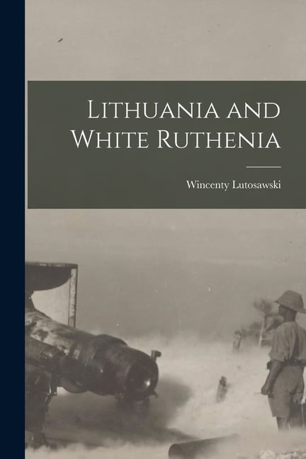 Lithuania and White Ruthenia (Paperback)